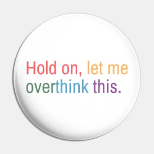 Hold on, let me overthink this Pin