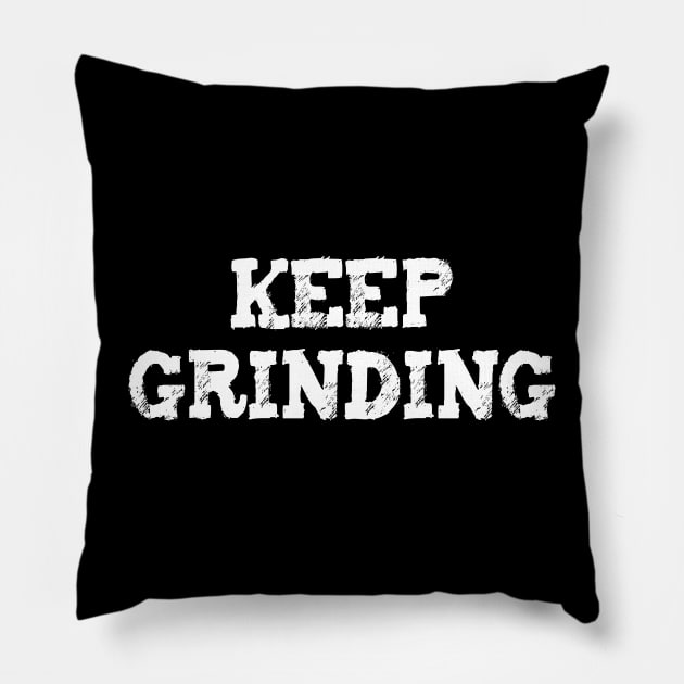 KEEP GRINDING Entrepreneur Motivational Business Saying Pillow by fizzyllama