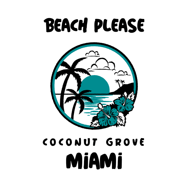 Beach Please Coconut Grove Miami by Be Yourself Tees