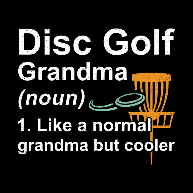 Disc Golf Grandma Noun Like A Normal Grandma But Cooler by kateeleone97023