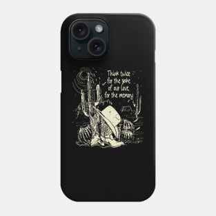Think twice for the sake of our love, for the memory Cowboy Hat Cactus Phone Case