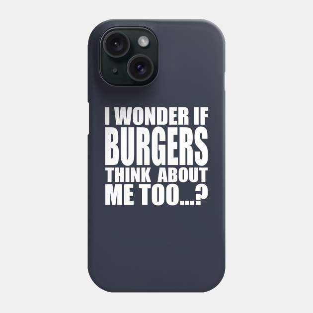 I wonder if BURGERS think about me too Phone Case by Stellart