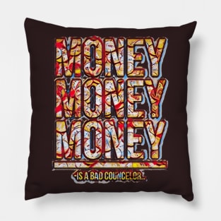 Money is a bad councelor Pillow