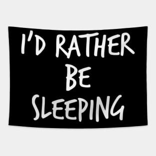 I'd Rather Be Sleeping. Funny Lack Of Sleep Saying Tapestry