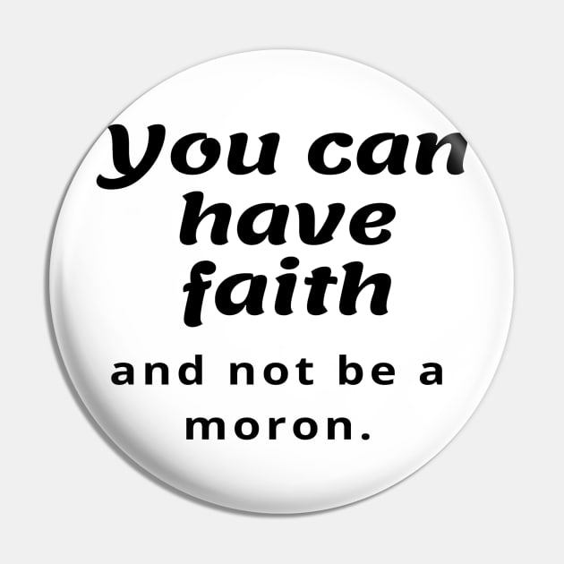 You can have faith and not be a moron Pin by StayCreative