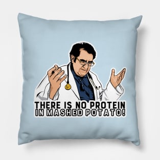 There is NO Protein in Mashed Potatoes! Pillow