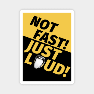 Not Fast Just Loud Magnet