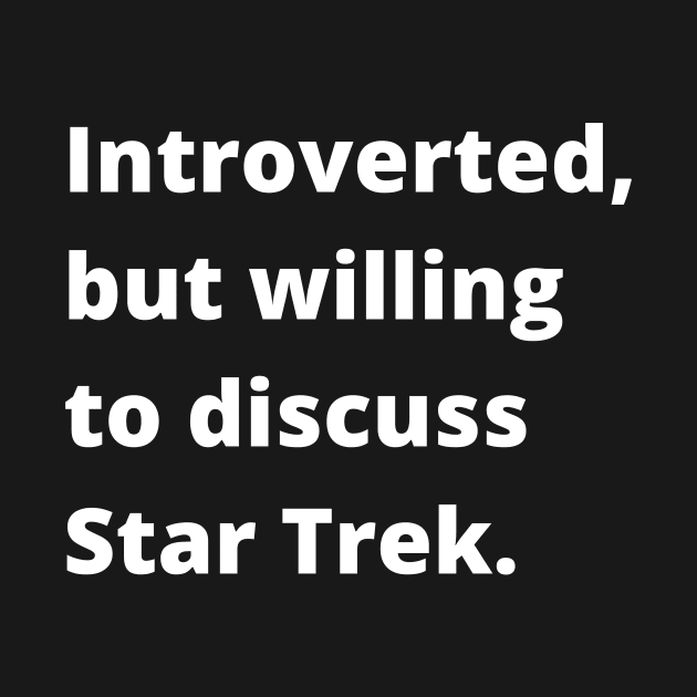 Introverted, but willing to discuss Star Trek by rford191