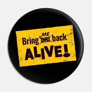 Bring ME Back ALIVE Pin