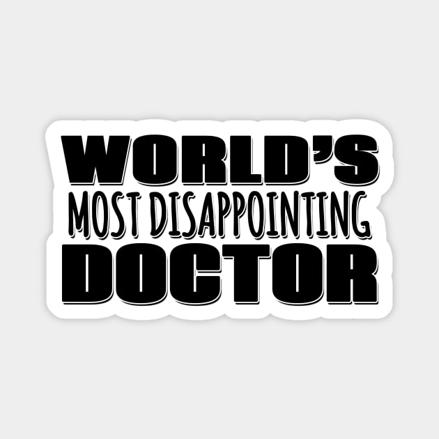 World's Most Disappointing Doctor Magnet by Mookle