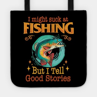 I might suck at fishing, but I tell good stories - Fishing Tote