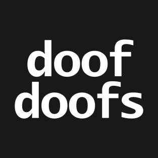 Doof Doofs Minimal Typography White Text T-Shirt