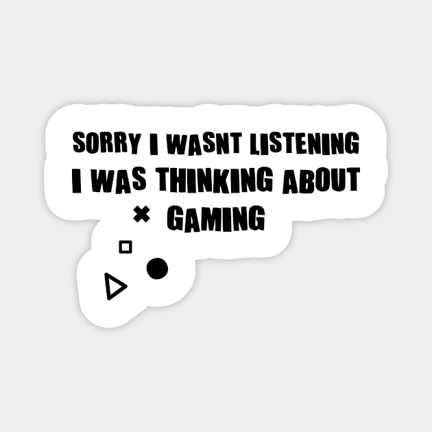 Sorry I Wasnt Listening I Was Thinking About Gaming Magnet by family.d