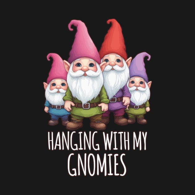 Hanging With My Gnomies by Rishirt