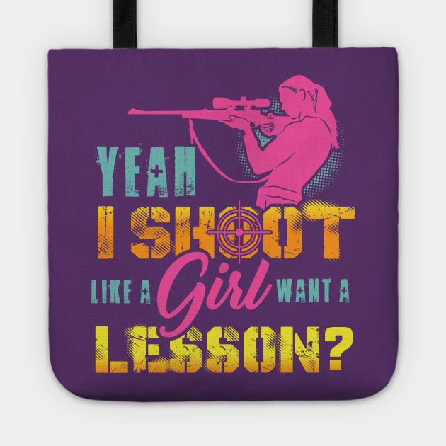 Yeah I Shoot Like A Girl Want A Lesson Hunting Gun Girls Hunt