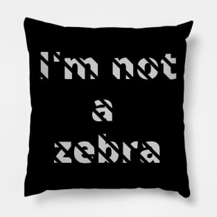 I'm not a zebra. White letters with a mask in the shape of diagonal stripes Pillow