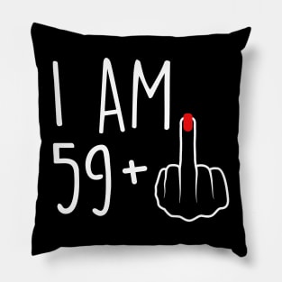I Am 59 Plus 1 Middle Finger For A 60th Birthday For Women Pillow