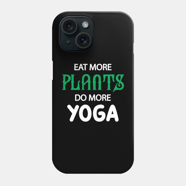 Yoga and Vegetarian - Eat more plants do more yoga Phone Case by KC Happy Shop