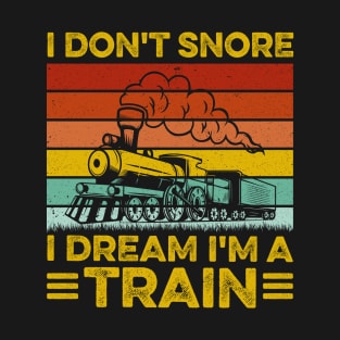 I Don't Snore I Dream I'm A Train - Trainspotter Railroad T-Shirt