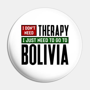 I don't need therapy, I just need to go to Bolivia Pin