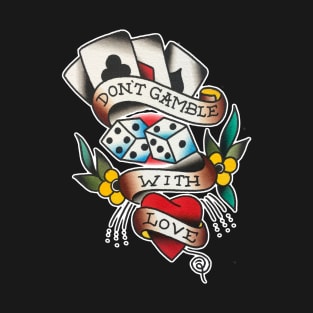 Don't Gamble With Love Tattoo Design T-Shirt