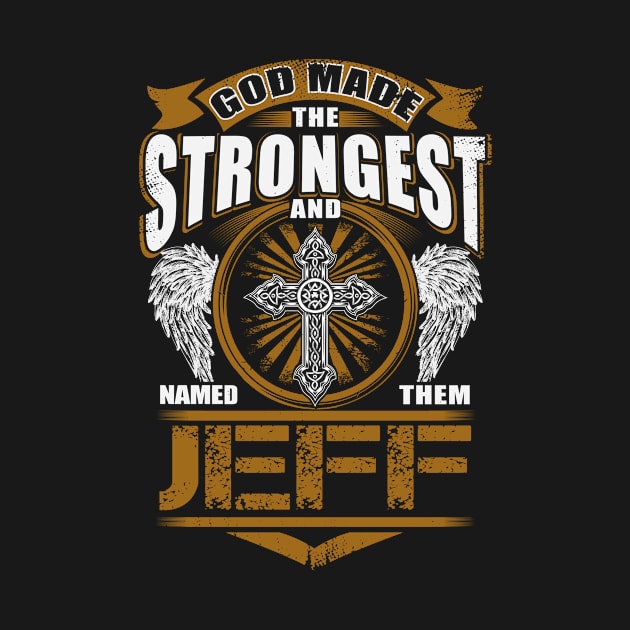 Jeff Name T Shirt - God Found Strongest And Named Them Jeff Gift Item by reelingduvet