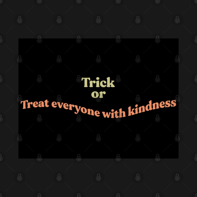 Trick or Treat everyone with kindness by JuneNostalgia