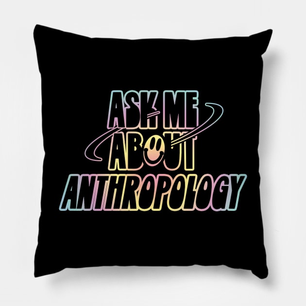 Ask Me About Anthropology Pillow by orlumbustheseller