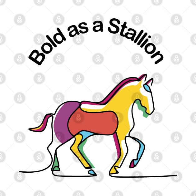 Horses -  Bold as a Stallion by Fashioned by You, Created by Me A.zed