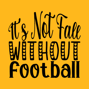 It's not fall without football T-Shirt