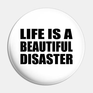 Life is a beautiful disaster Pin