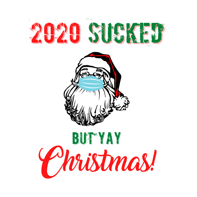 2020 Sucked But Yay Christmas by SybaDesign