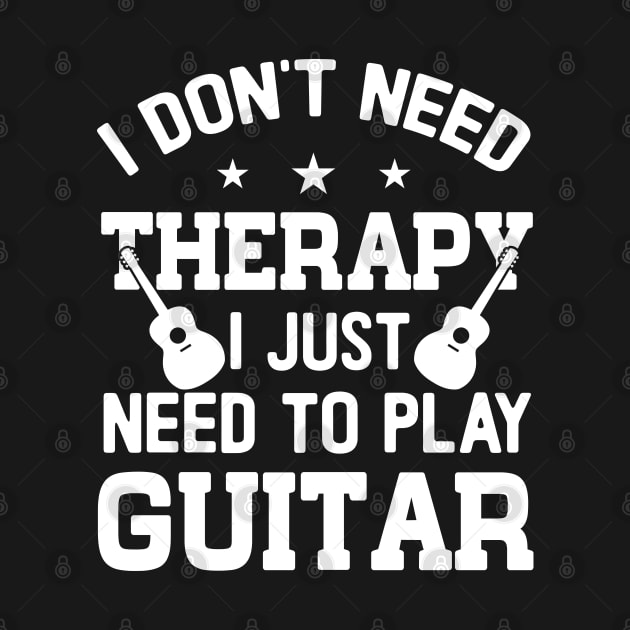 I Don't Need Therapy; I Just Need To Play Guitar by KayBee Gift Shop