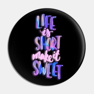 Life is short make it sweet 1 Pin