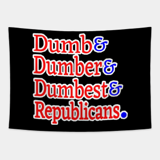 Dumb& Dumber& Dumbest& Republicans. - Front Tapestry