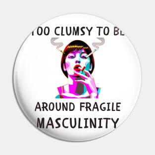 Too clumsy to be around fragile masculinity feminism Pin