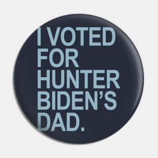 I Voted for Hunter Biden's Dad - blue Pin