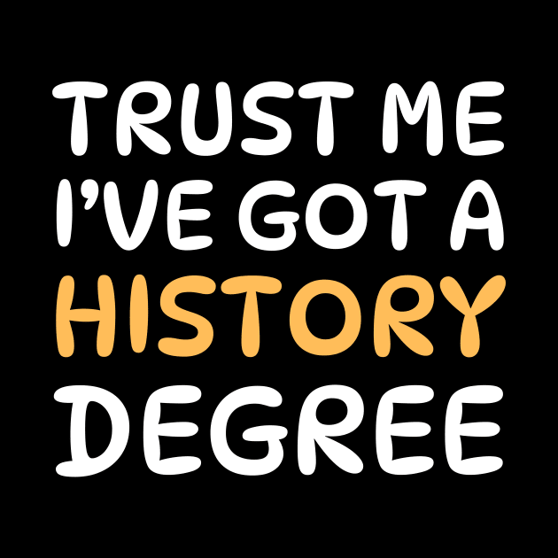 Trust Me, I’ve Got a History Degree Funny Proud Historian Graduation 2024 by Orth