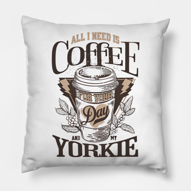 All I Need Is Coffee And My Yorkie Pillow by Zachariya420