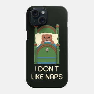 This baby bear says I don't like naps.  White letters Phone Case