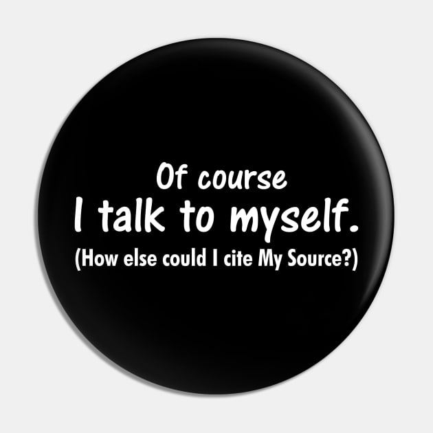 I talk to myself. Cite your source. Pin by cdclocks