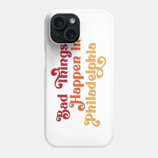 Bad Things Happen in Philadelphia Phone Case