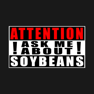 Attention Ask Me About Soybeans T-Shirt