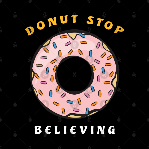 Donut Stop Believing - Funny Donut Pun by DesignWood Atelier