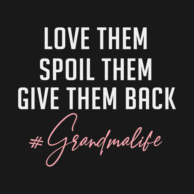 Love them spoil them give them back  - Grandmalife by TEEPHILIC