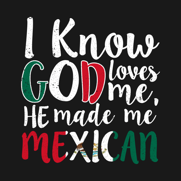 God Loves Me He Made Me Mexican Flag Colors T-Shirt by Memes4Days