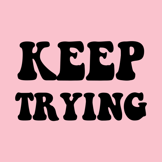 KEEP TRYING by TheCosmicTradingPost