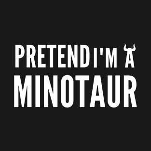 Pretend I'm A Minotaur Halloween Costume T-Shirt