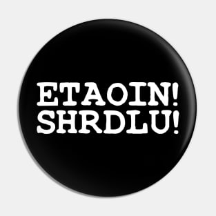 ETAOIN! SHRDLU! Pin