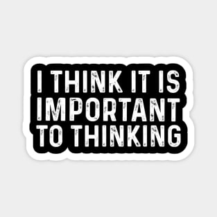 Quote Saying I Think It Is Important To Thinking Magnet